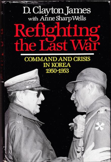 Refighting the Last War by D. Clayton James hc, dj. $5.00